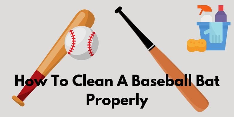 How To Clean A Baseball Bat Properly