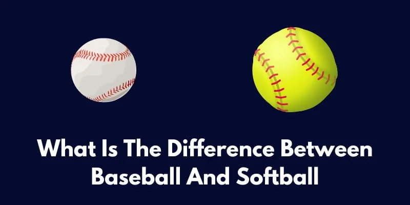 What Is The Difference Between Baseball And Softball