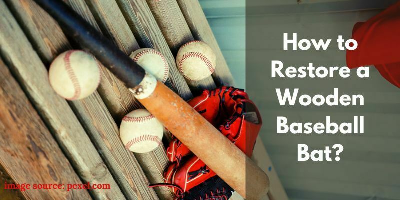 How to Restore a Wooden Baseball Bat?