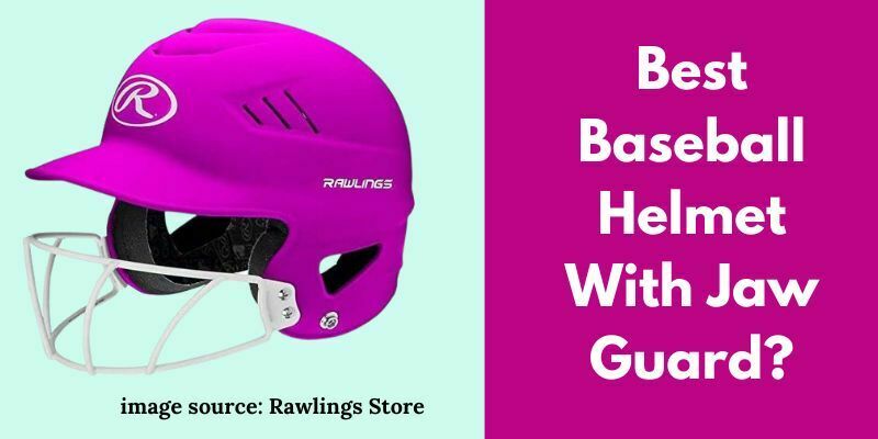 Best Baseball Helmet With Jaw Guard