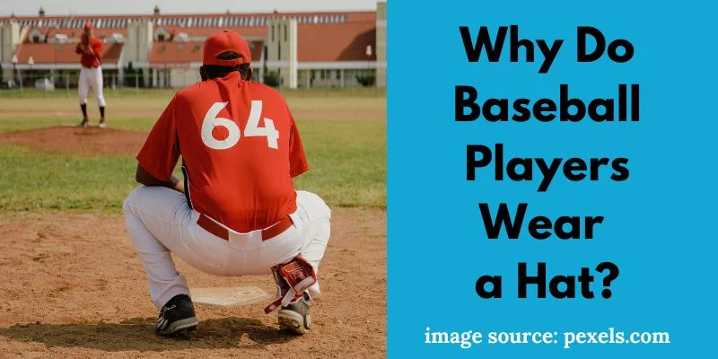 Why Do Baseball Players Wear a Hat?