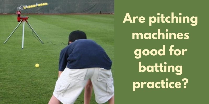 Are pitching machines good for batting practice?