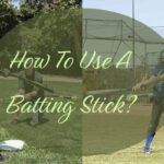 How To Use A Batting Stick