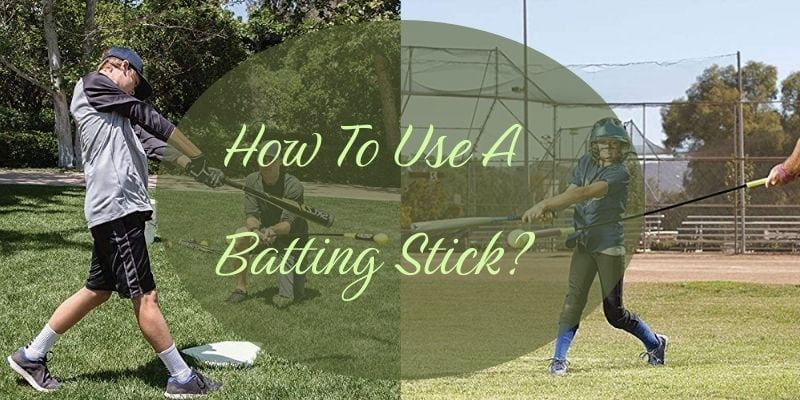 How To Use A Batting Stick