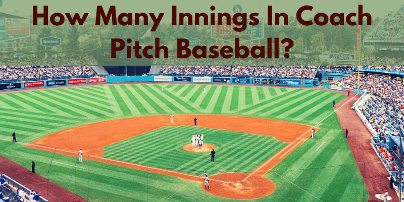 How Many Innings In Coach Pitch Baseball?