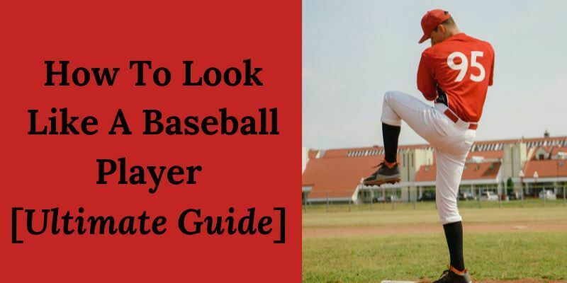 How To Look Like A Baseball Player