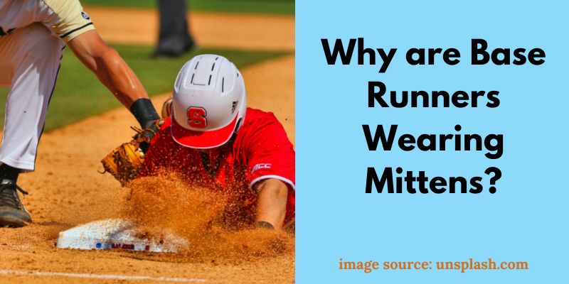 Why are Base Runners Wearing Mittens?