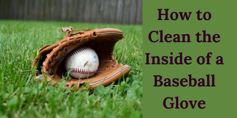 How to Clean the Inside of a Baseball Glove
